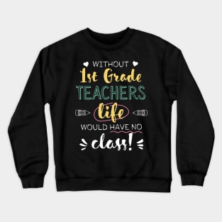 Without 1st Grade Teachers Gift Idea - Funny Quote - No Class Crewneck Sweatshirt